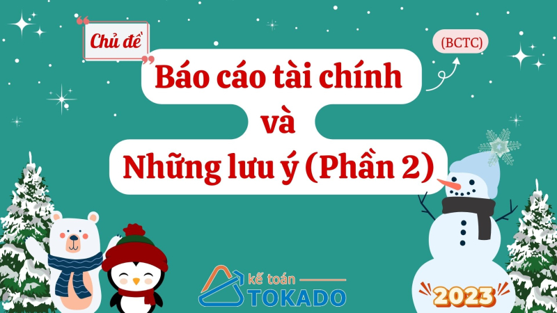 Báo cáo tài chính và những lưu ý (P2) | Kế toán TOKADO