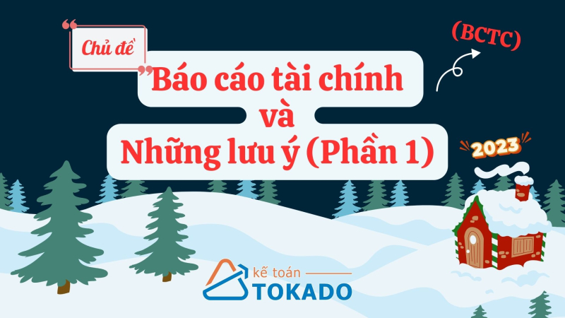 Báo cáo tài chính và những lưu ý (P1) | Kế toán TOKADO