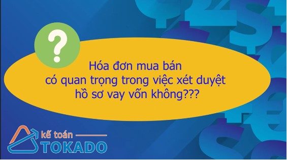 Hóa đơn liên quan gì đến hồ sơ vay?
